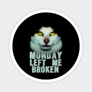 Monday Left Me Broken Cat | Funny Meme T-Shirt | Oddly Specific Shirt | Weird Magnet